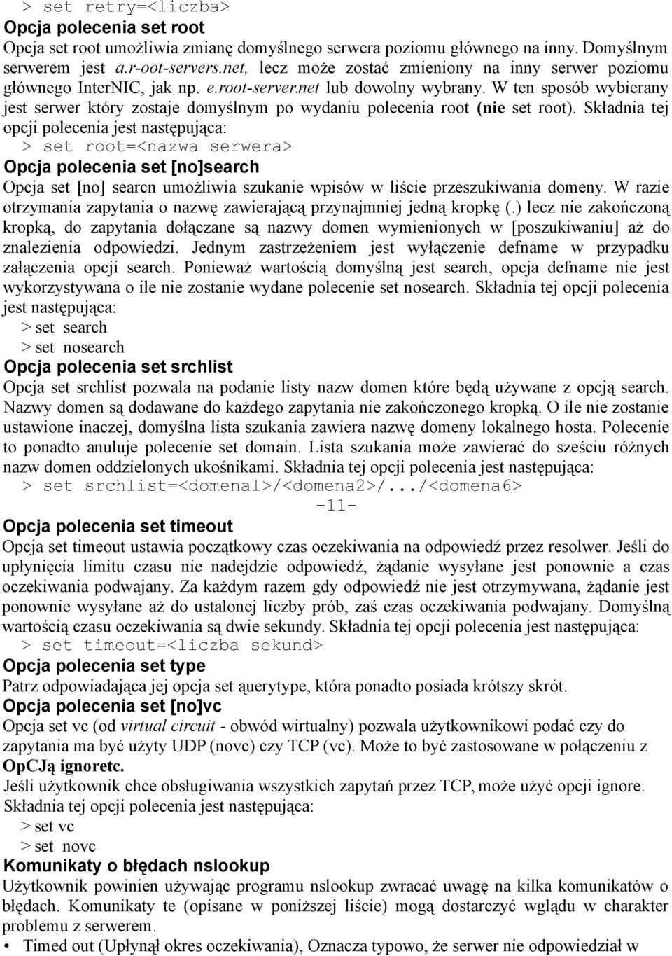 W ten sposób wybierany jest serwer który zostaje domyślnym po wydaniu polecenia root (nie set root).