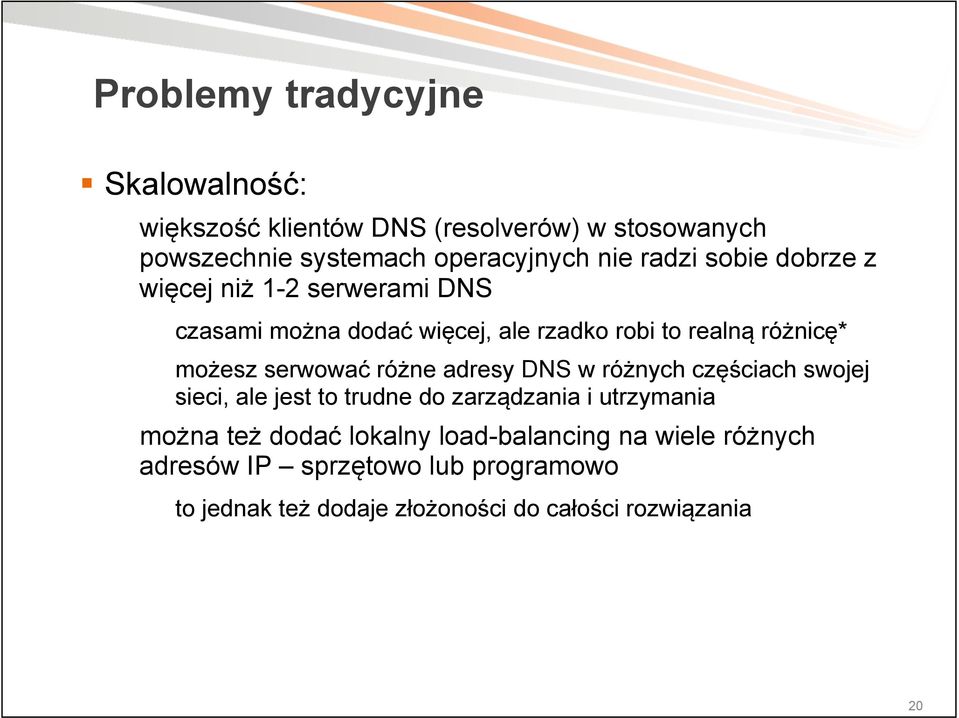 serwować różne adresy DNS w różnych częściach swojej sieci, ale jest to trudne do zarządzania i utrzymania można też dodać