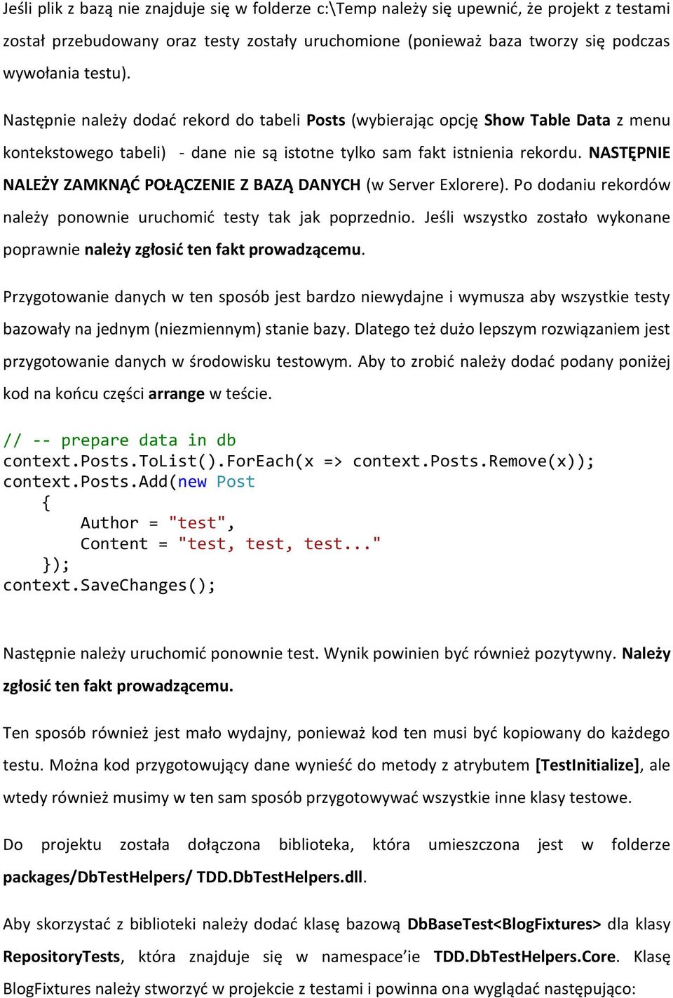 NASTĘPNIE NALEŻY ZAMKNĄĆ POŁĄCZENIE Z BAZĄ DANYCH (w Server Exlorere). Po dodaniu rekordów należy ponownie uruchomić testy tak jak poprzednio.