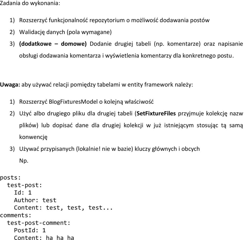 Uwaga: aby używać relacji pomiędzy tabelami w entity framework należy: 1) Rozszerzyć BlogFixturesModel o kolejną właściwość 2) Użyć albo drugiego pliku dla drugiej tabeli (SetFixtureFiles