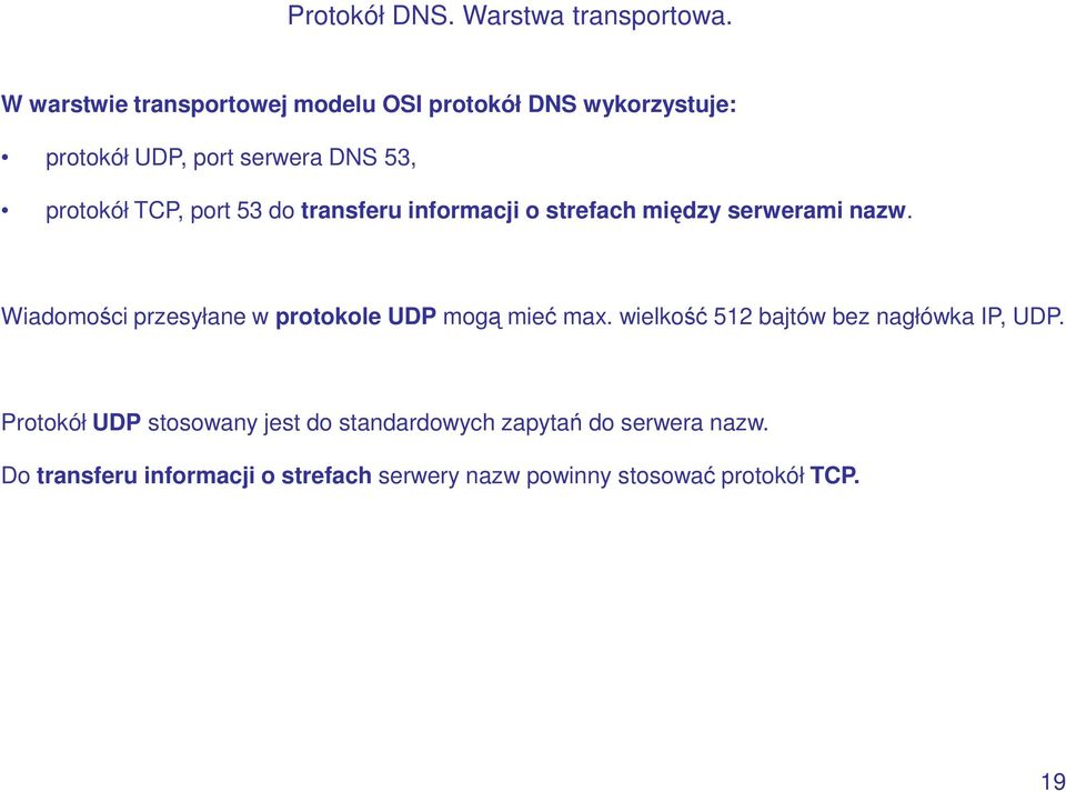 port 53 do transferu informacji o strefach między serwerami nazw.