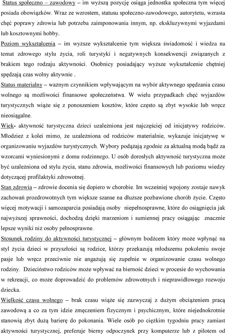 Poziom wykształcenia im wyższe wykształcenie tym większa świadomość i wiedza na temat zdrowego stylu życia, roli turystyki i negatywnych konsekwencji związanych z brakiem tego rodzaju aktywności.