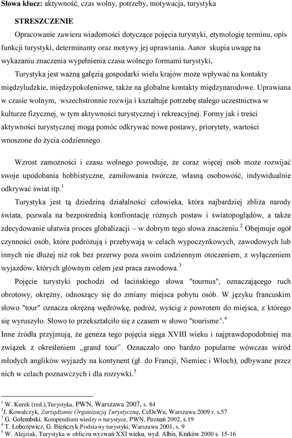 Autor skupia uwagę na wykazaniu znaczenia wypełnienia czasu wolnego formami turystyki, Turystyka jest ważną gałęzią gospodarki wielu krajów może wpływać na kontakty międzyludzkie, międzypokoleniowe,