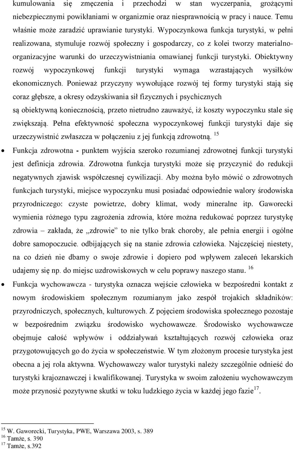Obiektywny rozwój wypoczynkowej funkcji turystyki wymaga wzrastających wysiłków ekonomicznych.