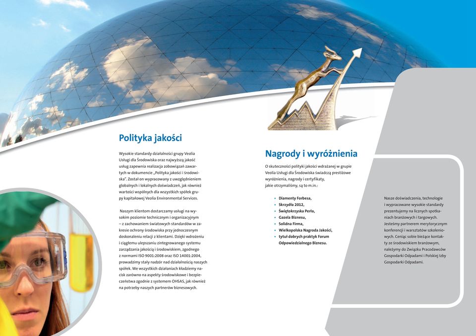 Naszym klientom dostarczamy usługi na wysokim poziomie technicznym i organizacyjnym z zachowaniem światowych standardów w zakresie ochrony środowiska przy jednoczesnym doskonaleniu relacji z