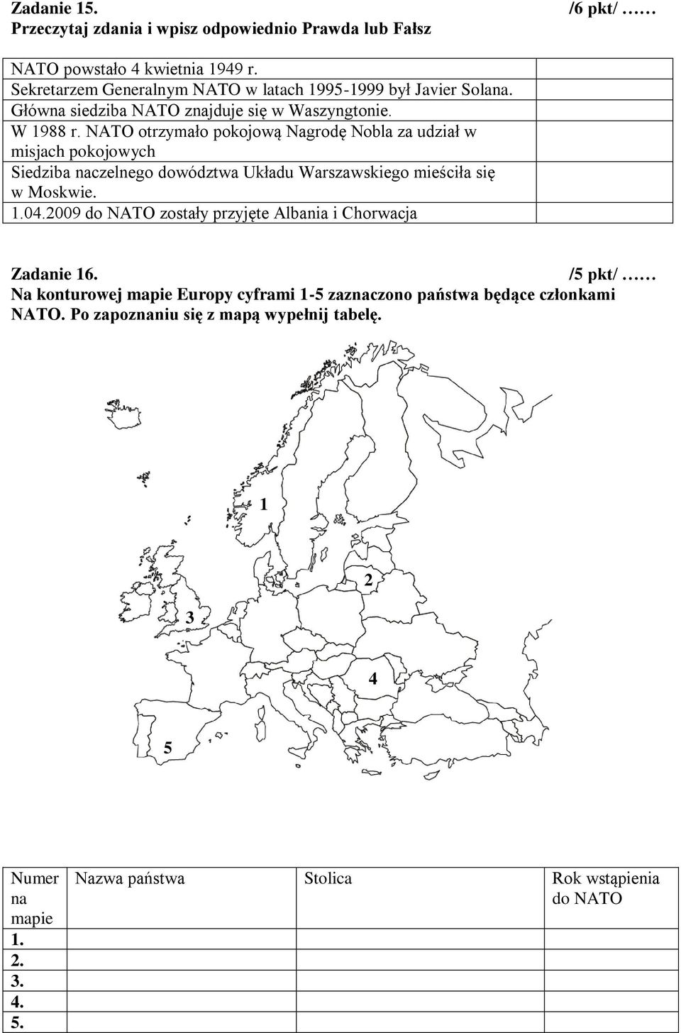 NATO otrzymało pokojową Nagrodę Nobla za udział w misjach pokojowych Siedziba naczelnego dowództwa Układu Warszawskiego mieściła się w Moskwie. 1.04.