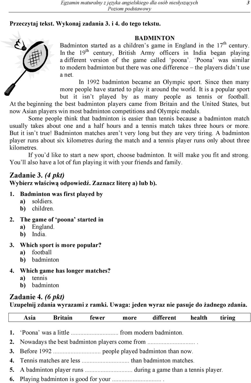 Poona was similar to modern badminton but there was one difference the players didn t use a net. In 1992 badminton became an Olympic sport.