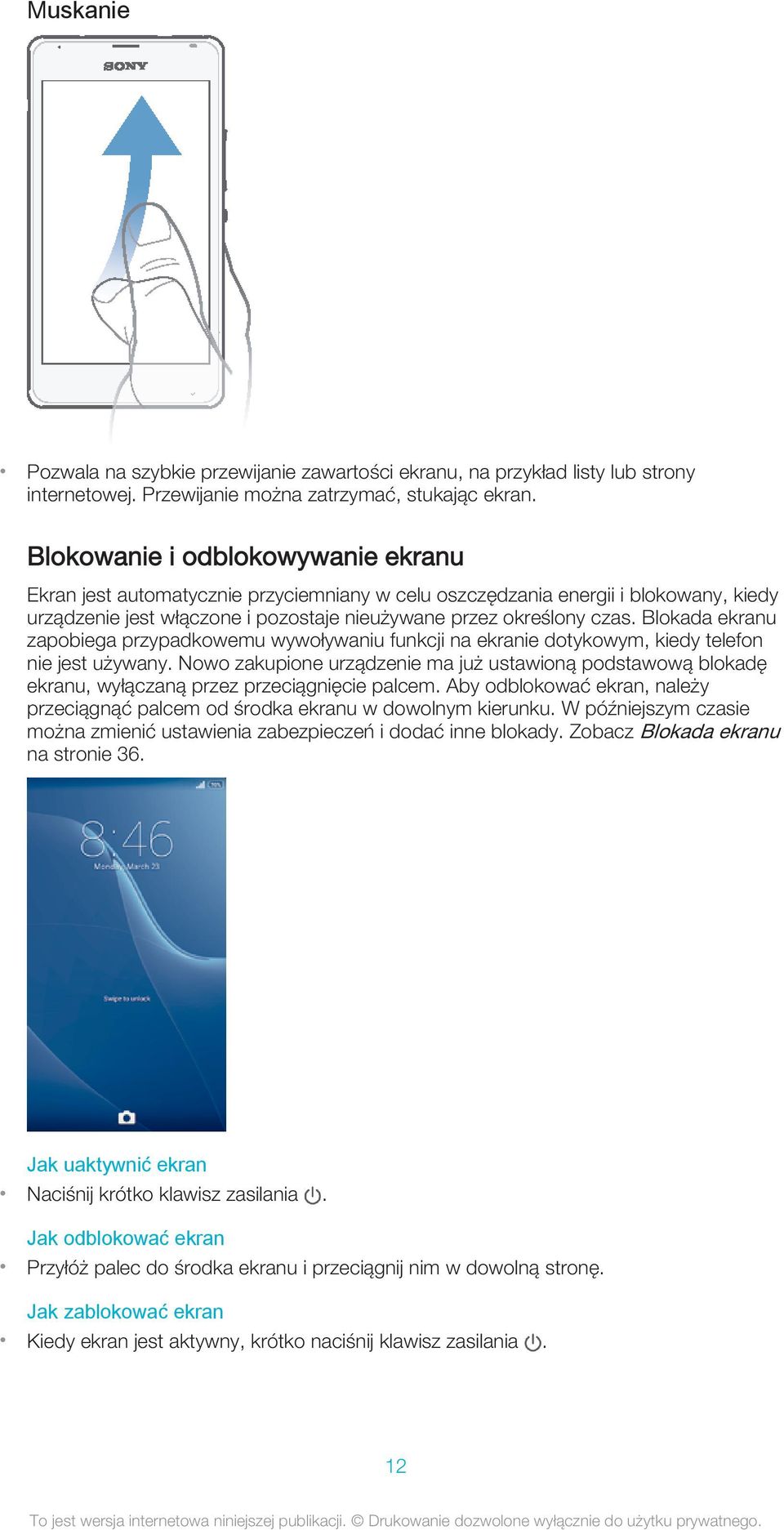 Blokada ekranu zapobiega przypadkowemu wywoływaniu funkcji na ekranie dotykowym, kiedy telefon nie jest używany.