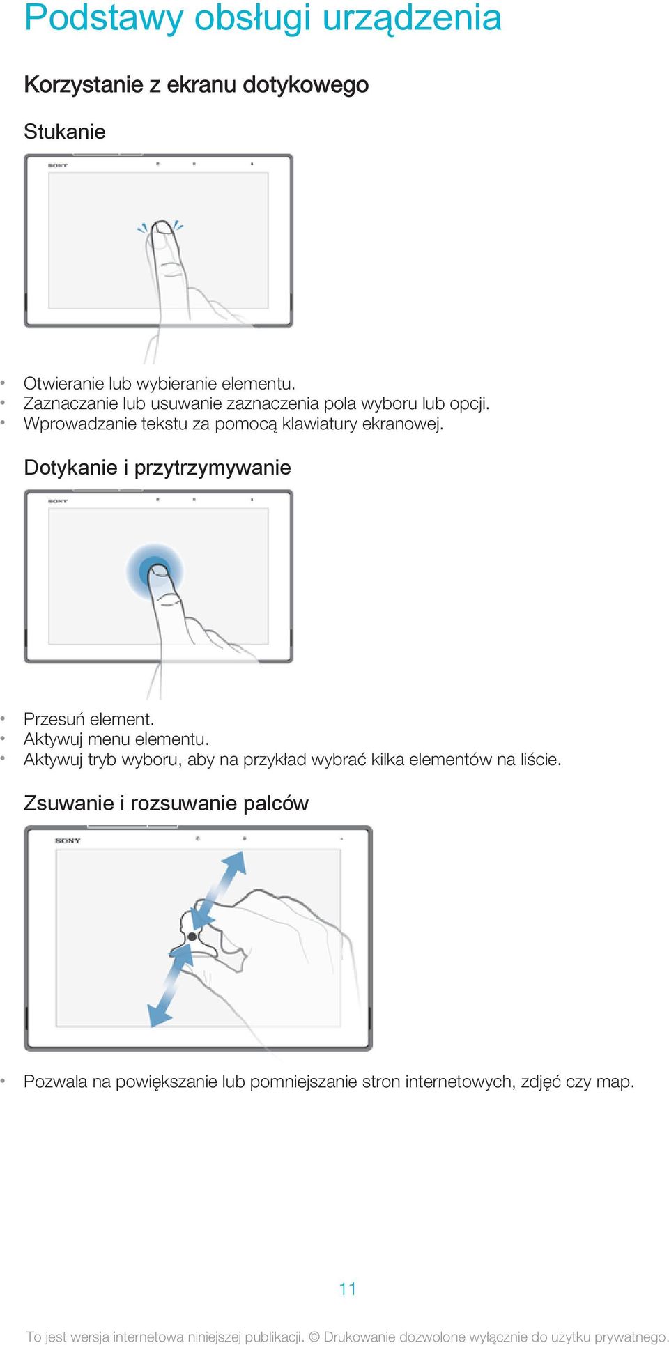 Dotykanie i przytrzymywanie Przesuń element. Aktywuj menu elementu.