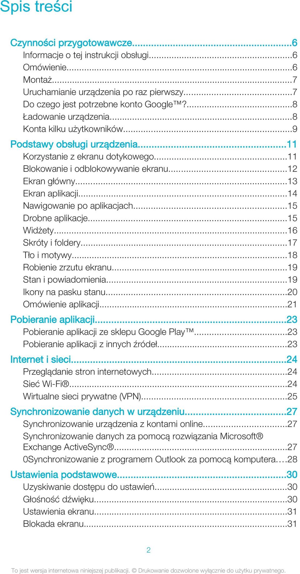 ..13 Ekran aplikacji...14 Nawigowanie po aplikacjach...15 Drobne aplikacje...15 Widżety...16 Skróty i foldery...17 Tło i motywy...18 Robienie zrzutu ekranu...19 Stan i powiadomienia.