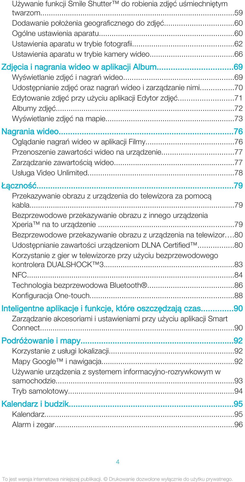 ..70 Edytowanie zdjęć przy użyciu aplikacji Edytor zdjęć...71 Albumy zdjęć...72 Wyświetlanie zdjęć na mapie...73 Nagrania wideo...76 Oglądanie nagrań wideo w aplikacji Filmy.