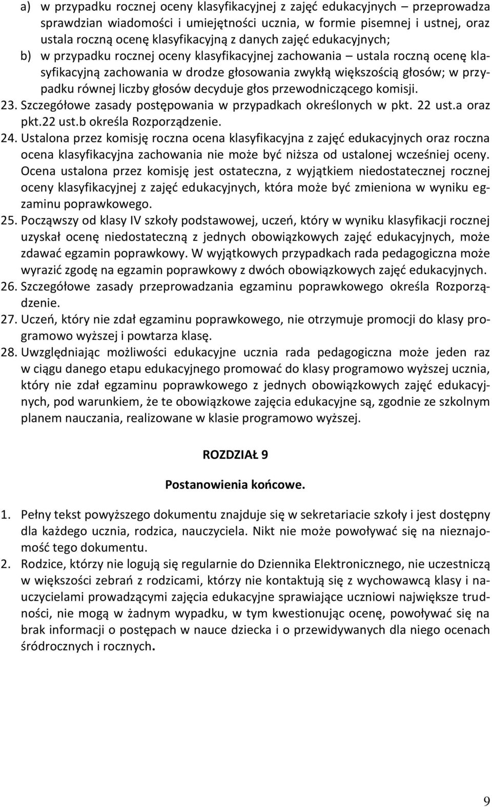 liczby głosów decyduje głos przewodniczącego komisji. 23. Szczegółowe zasady postępowania w przypadkach określonych w pkt. 22 ust.a oraz pkt.22 ust.b określa Rozporządzenie. 24.