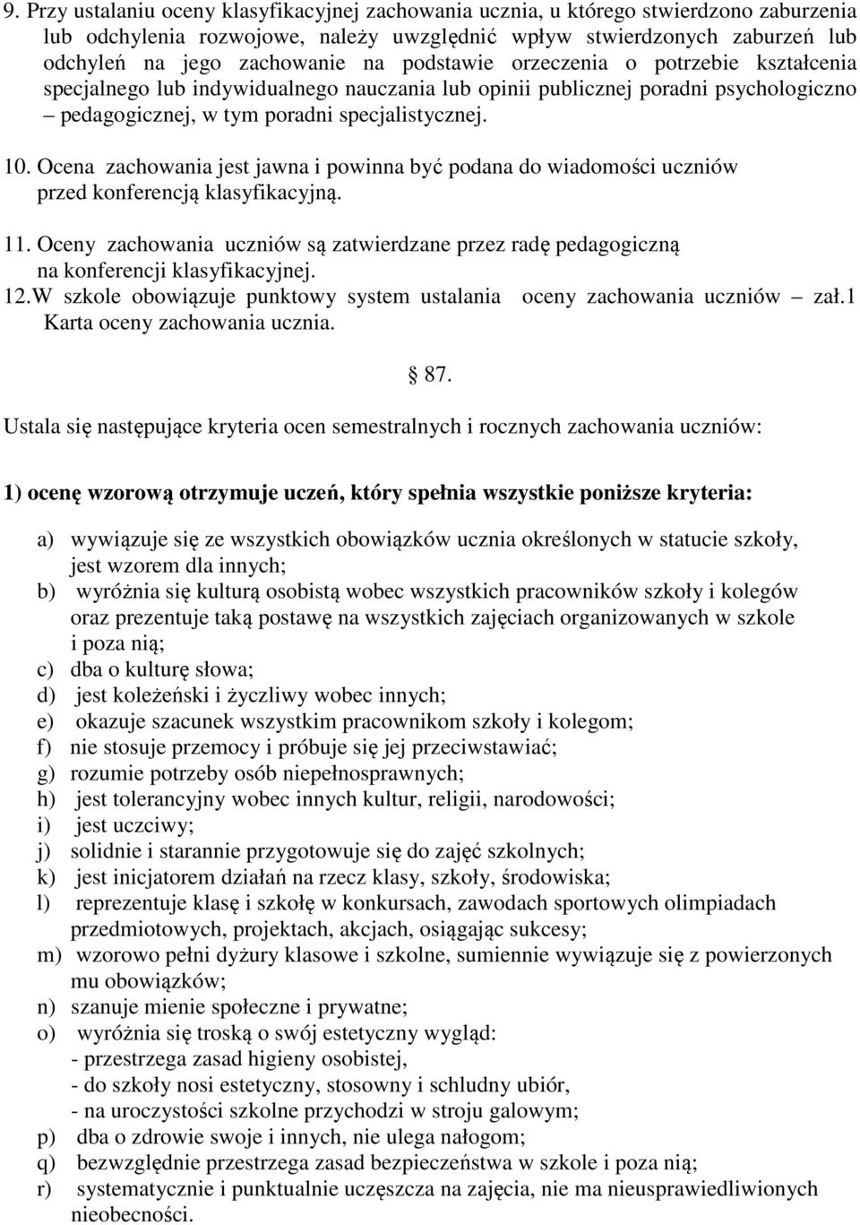 Ocena zachowania jest jawna i powinna być podana do wiadomości uczniów przed konferencją klasyfikacyjną. 11.