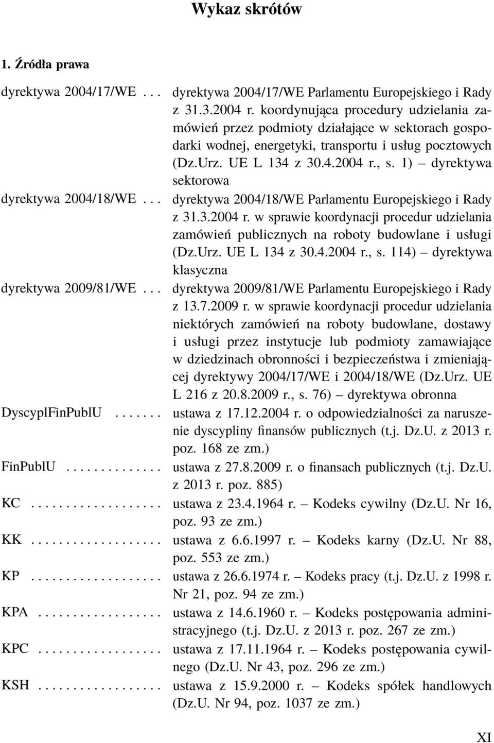 1) dyrektywa sektorowa dyrektywa 2004/18/WE... dyrektywa 2004/18/WE Parlamentu Europejskiego i Rady z 31.3.2004 r.