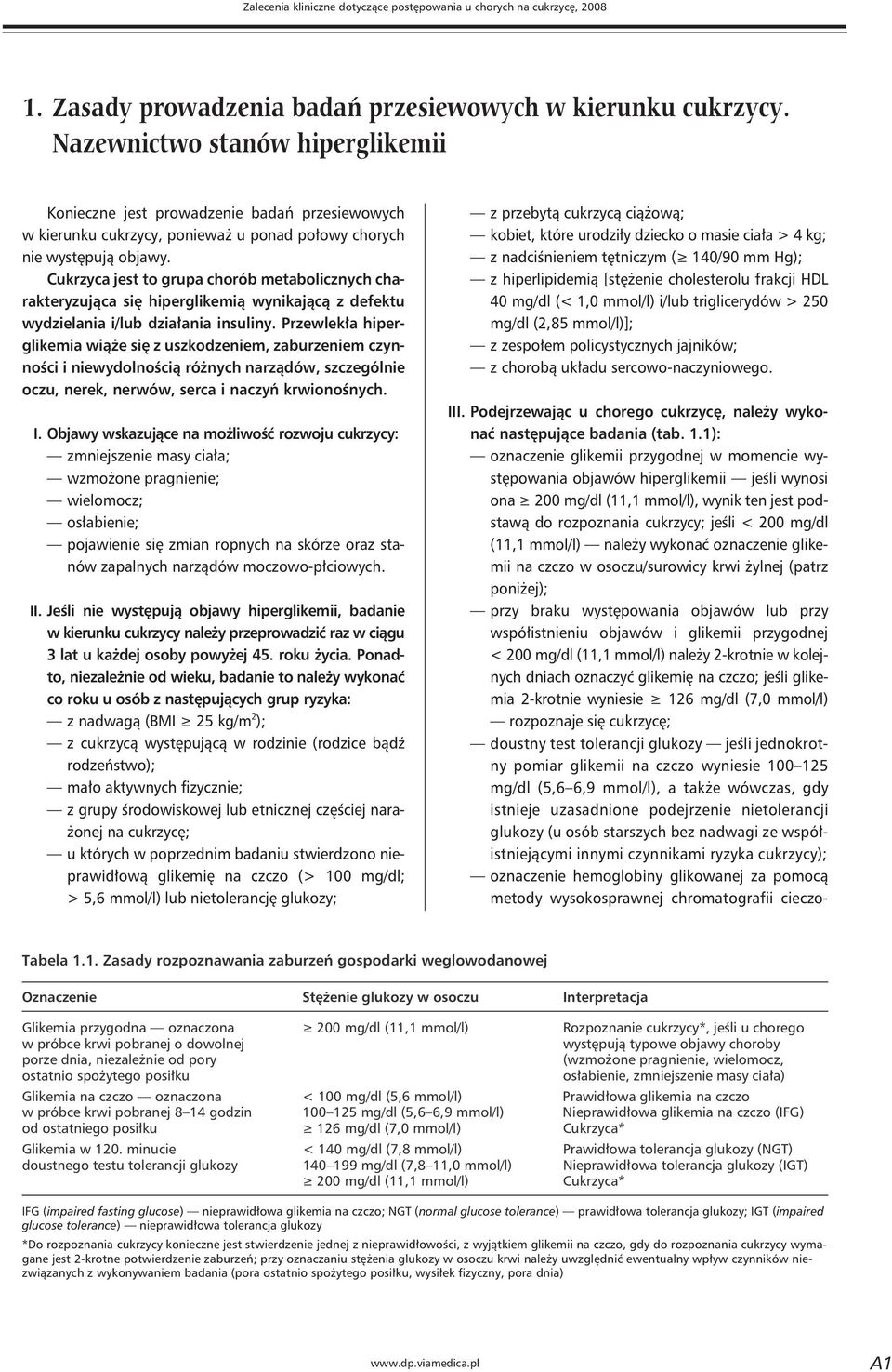 Cukrzyca jest to grupa chorób metabolicznych charakteryzująca się hiperglikemią wynikającą z defektu wydzielania i/lub działania insuliny.