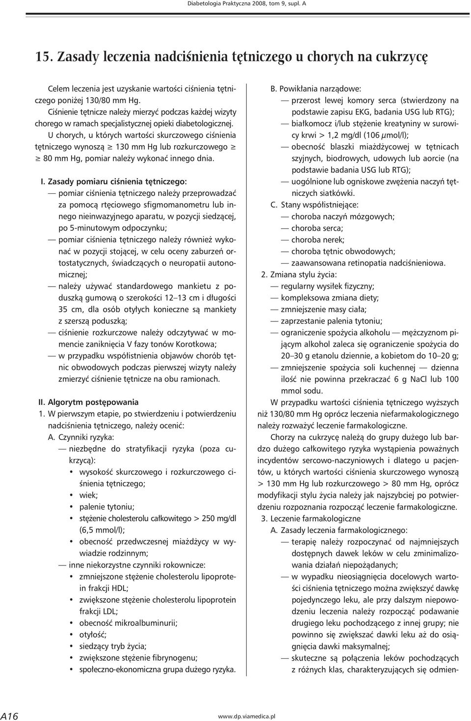 U chorych, u których wartości skurczowego ciśnienia tętniczego wynoszą 130 mm Hg lub rozkurczowego 80 mm Hg, pomiar należy wykonać innego dnia. I.