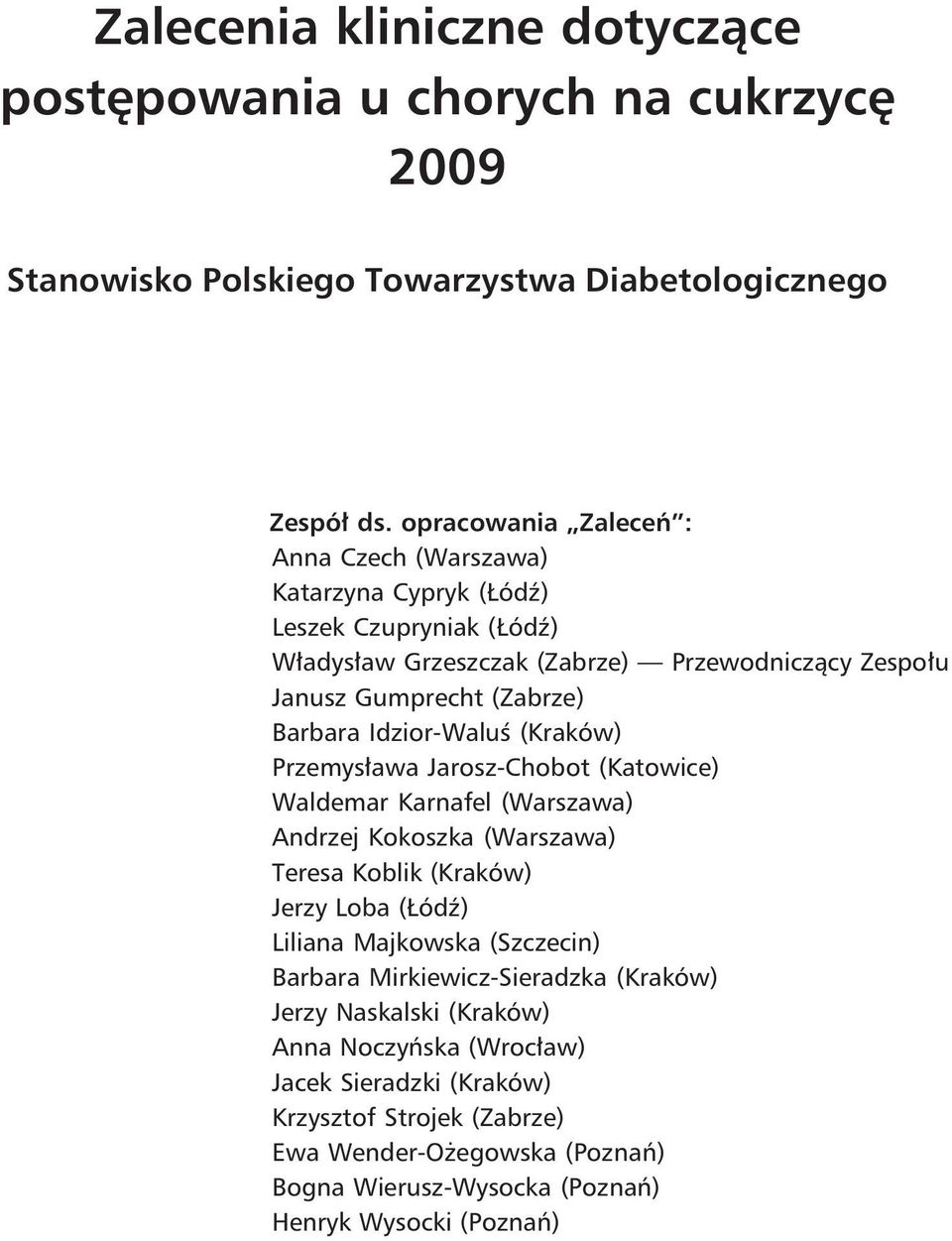Idzior-Waluś (Kraków) Przemysława Jarosz-Chobot (Katowice) Waldemar Karnafel (Warszawa) Andrzej Kokoszka (Warszawa) Teresa Koblik (Kraków) Jerzy Loba (Łódź) Liliana Majkowska