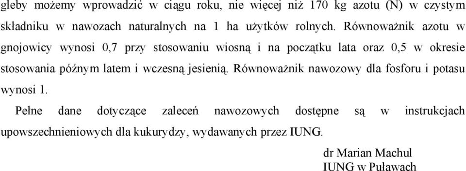 Równoważnik azotu w gnojowicy wynosi 0,7 przy stosowaniu wiosną i na początku lata oraz 0,5 w okresie stosowania późnym