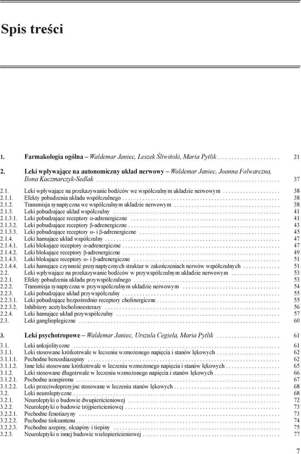 .. 38 2.1.3. Leki pobudzające układ współczulny... 41 2.1.3.1. Leki pobudzające receptory a-adrenergiczne... 41 2.1.3.2. Leki pobudzające receptory b-adrenergiczne... 43 2.1.3.3. Leki pobudzające receptory a- i b-adrenergiczne.