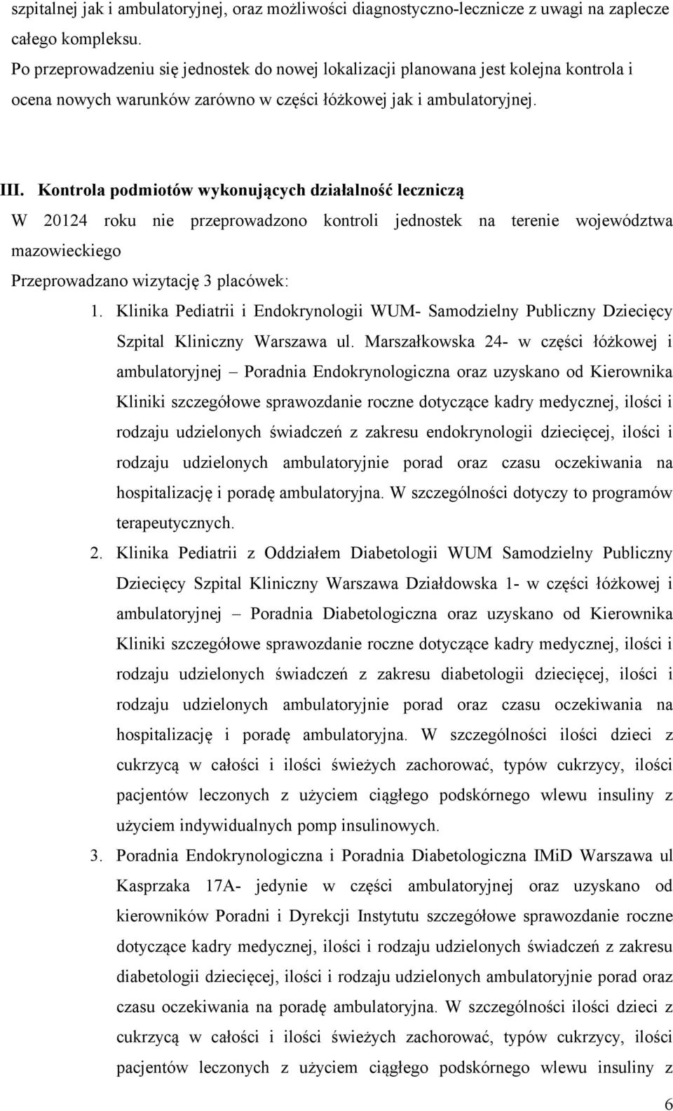 Kontrola podmiotów wykonujących działalność leczniczą W 20124 roku nie przeprowadzono kontroli jednostek na terenie województwa mazowieckiego Przeprowadzano wizytację 3 placówek: 1.