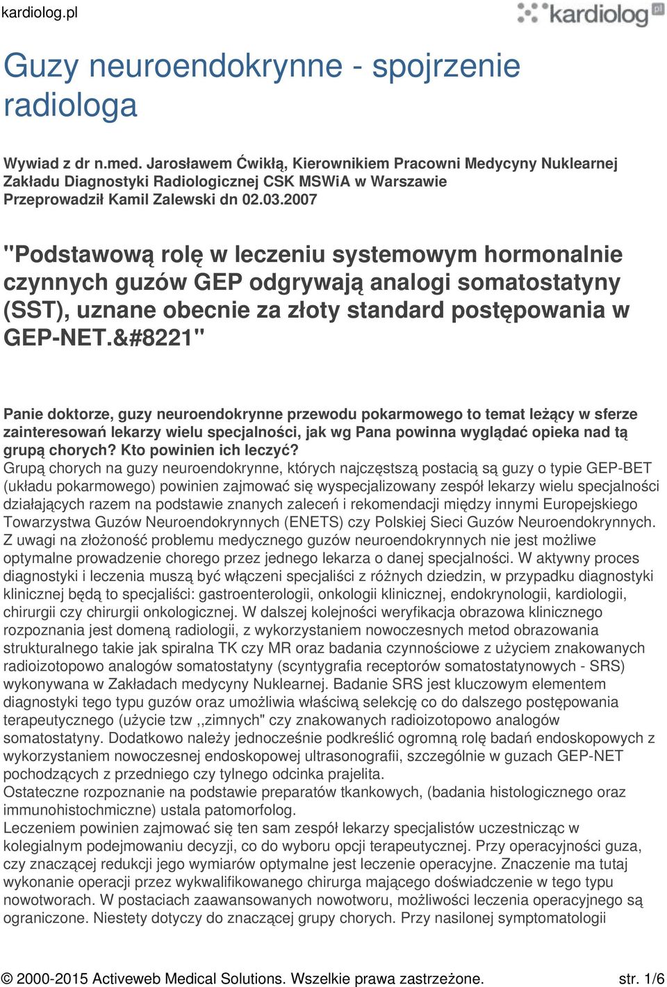 2007 "Podstawową rolę w leczeniu systemowym hormonalnie czynnych guzów GEP odgrywają analogi somatostatyny (SST), uznane obecnie za złoty standard postępowania w GEP-NET.