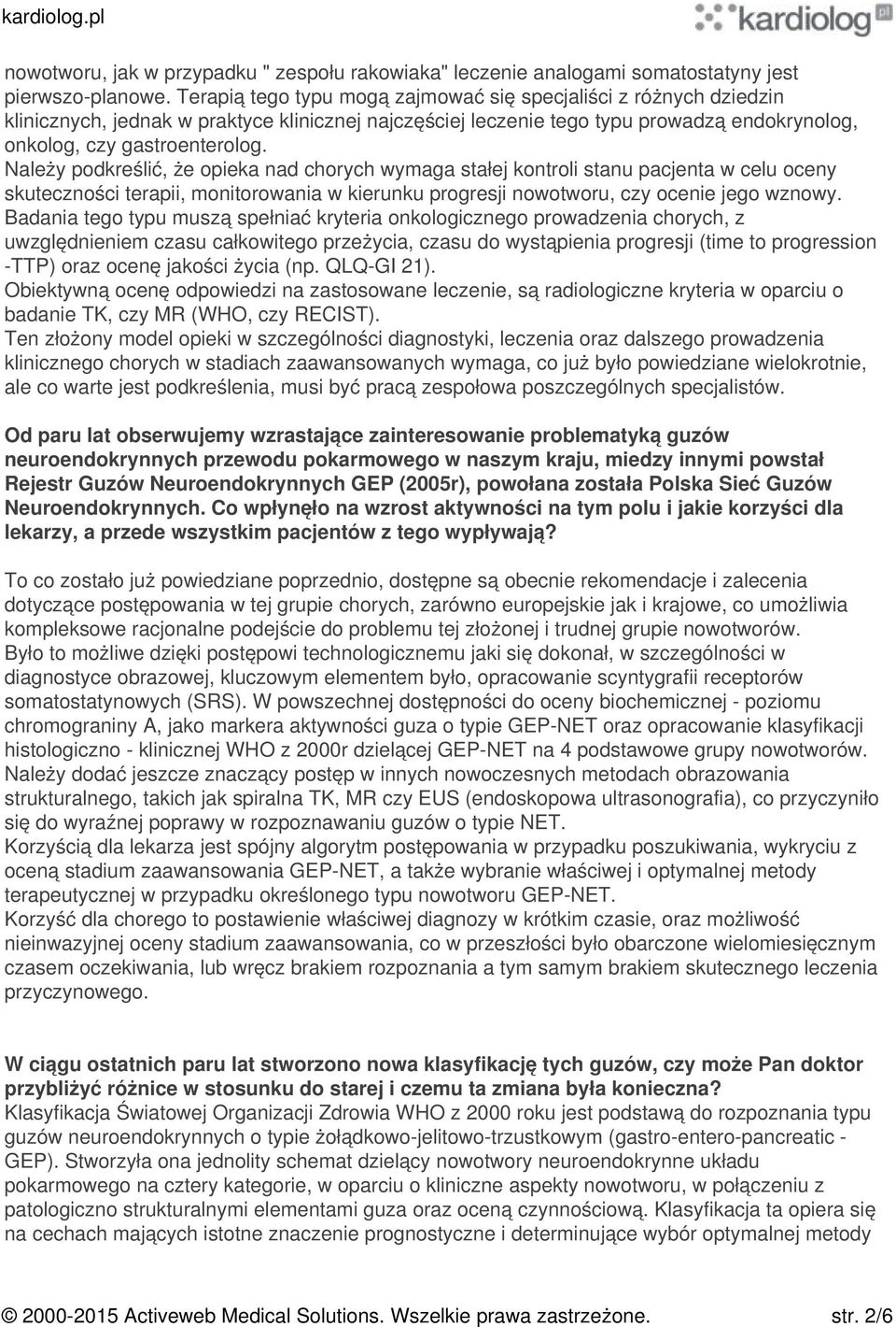 Należy podkreślić, że opieka nad chorych wymaga stałej kontroli stanu pacjenta w celu oceny skuteczności terapii, monitorowania w kierunku progresji nowotworu, czy ocenie jego wznowy.