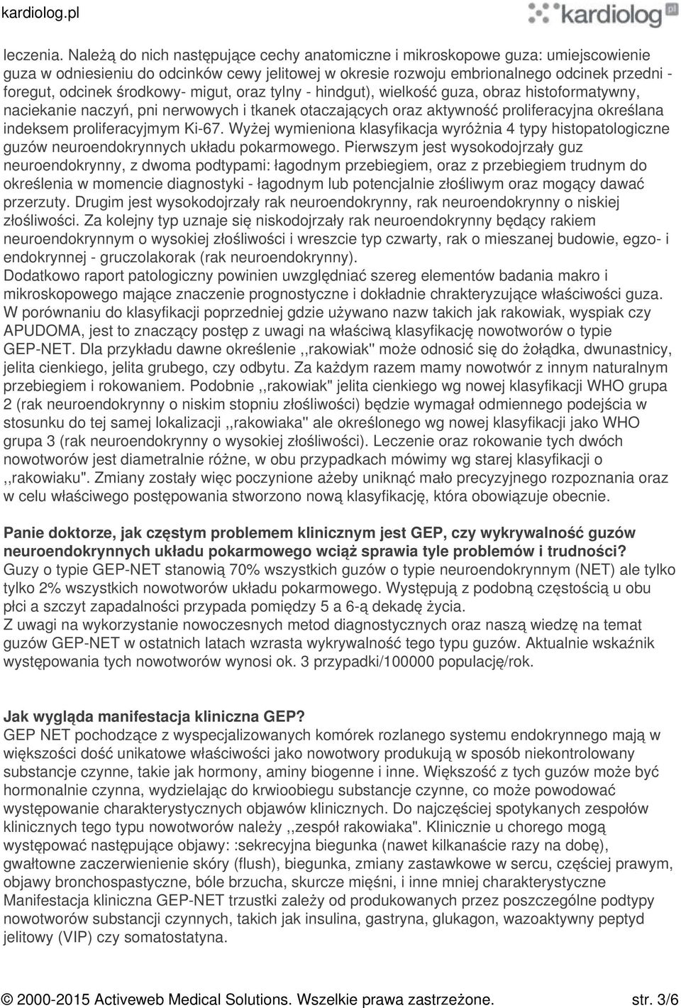 środkowy- migut, oraz tylny - hindgut), wielkość guza, obraz histoformatywny, naciekanie naczyń, pni nerwowych i tkanek otaczających oraz aktywność proliferacyjna określana indeksem proliferacyjmym