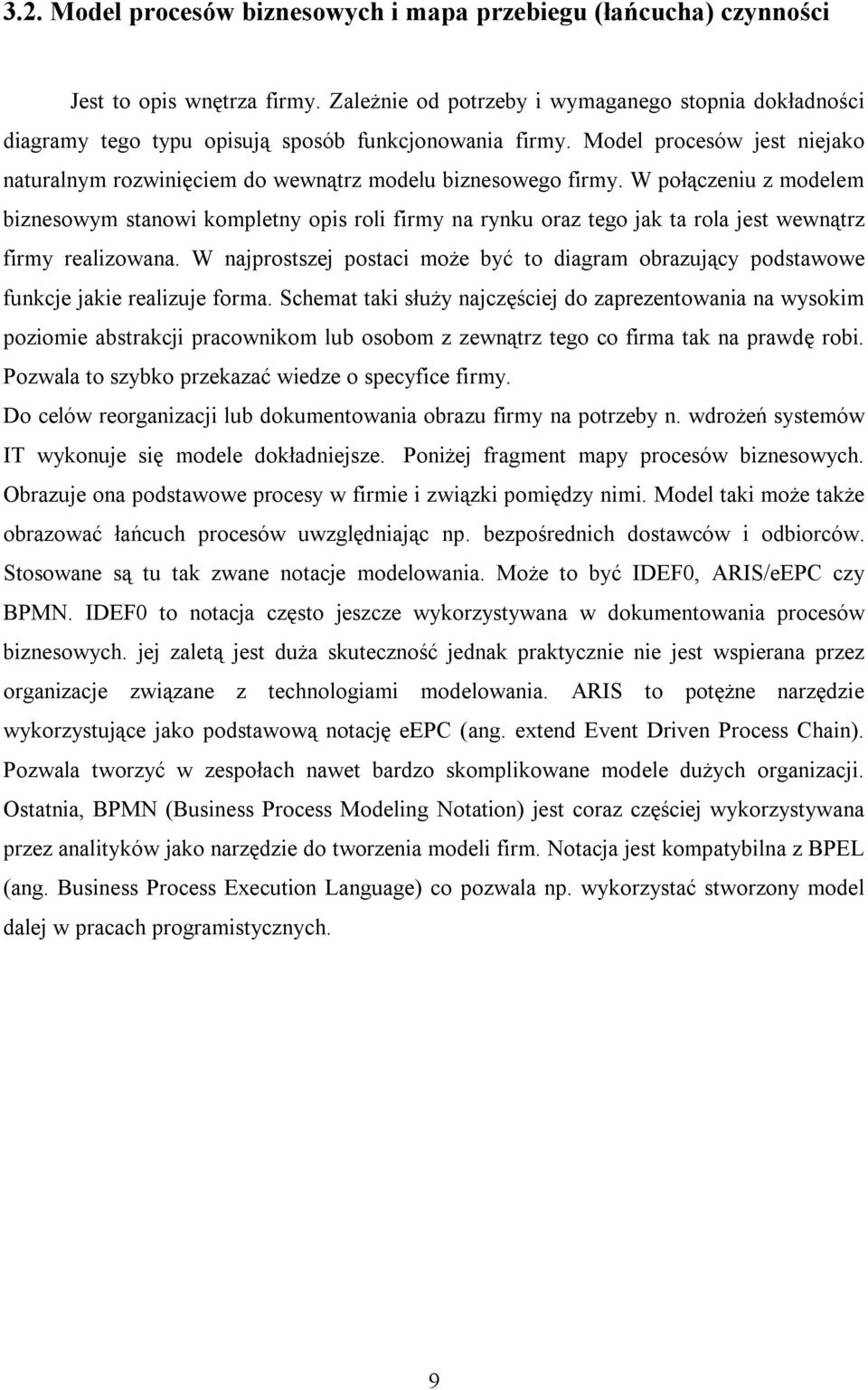 W połączeniu z modelem biznesowym stanowi kompletny opis roli firmy na rynku oraz tego jak ta rola jest wewnątrz firmy realizowana.