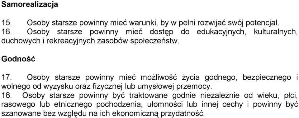 Osoby starsze powinny mieć możliwość życia godnego, bezpiecznego i wolnego od wyzysku oraz fizycznej lub umysłowej przemocy. 18.