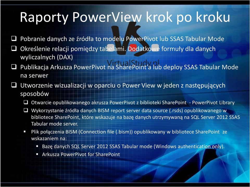 następujących sposobów Otwarcie opublikowanego akrusza PowerPivot z biblioteki SharePoint - PowerPivot Library Wykorzystanie źródła danych BISM report server data source (.