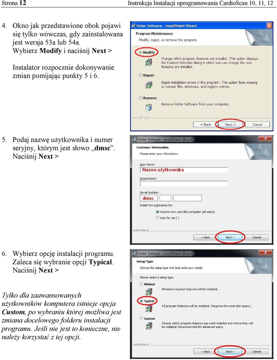 Wybierz Modify i naciśnij Next > Instalator rozpocznie dokonywanie zmian pomijając punkty 5 i 6. 5. Podaj nazwę użytkownika i numer seryjny, którym jest słowo dmsc.