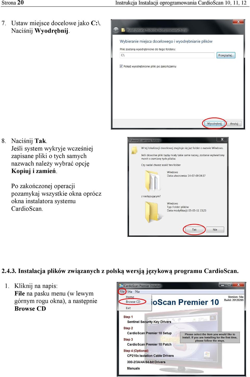 Po zakończonej operacji pozamykaj wszystkie okna oprócz okna instalatora systemu CardioScan. 2.4.3.