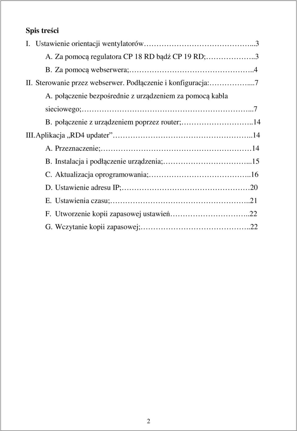 połączenie z urządzeniem poprzez router;..14 III. Aplikacja RD4 updater..14 A. Przeznaczenie; 14 B. Instalacja i podłączenie urządzenia;...15 C.