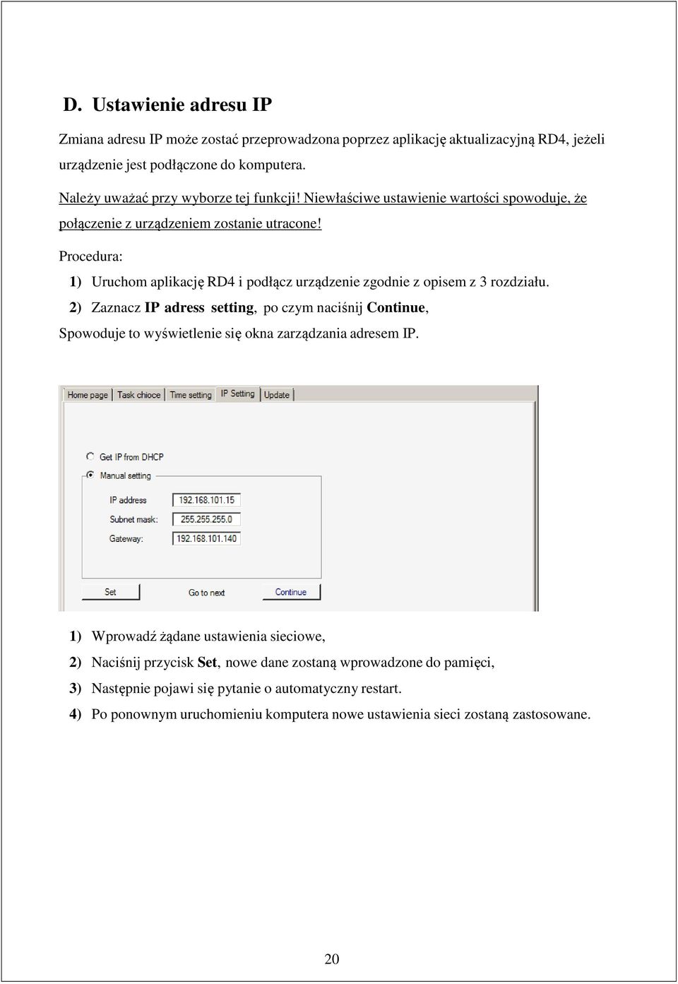 Procedura: 1) Uruchom aplikację RD4 i podłącz urządzenie zgodnie z opisem z 3 rozdziału.