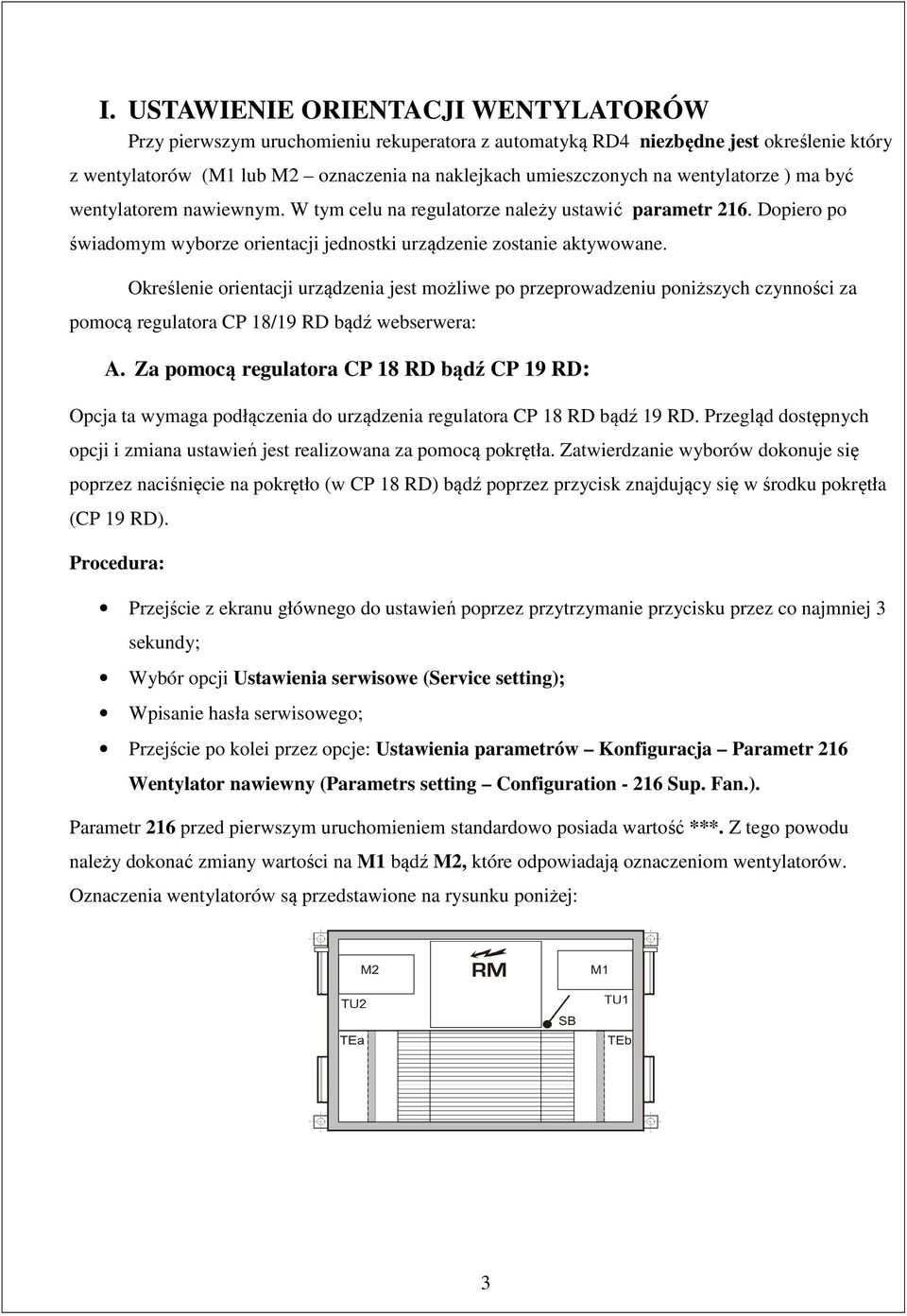 Określenie orientacji urządzenia jest możliwe po przeprowadzeniu poniższych czynności za pomocą regulatora CP 18/19 RD bądź webserwera: A.