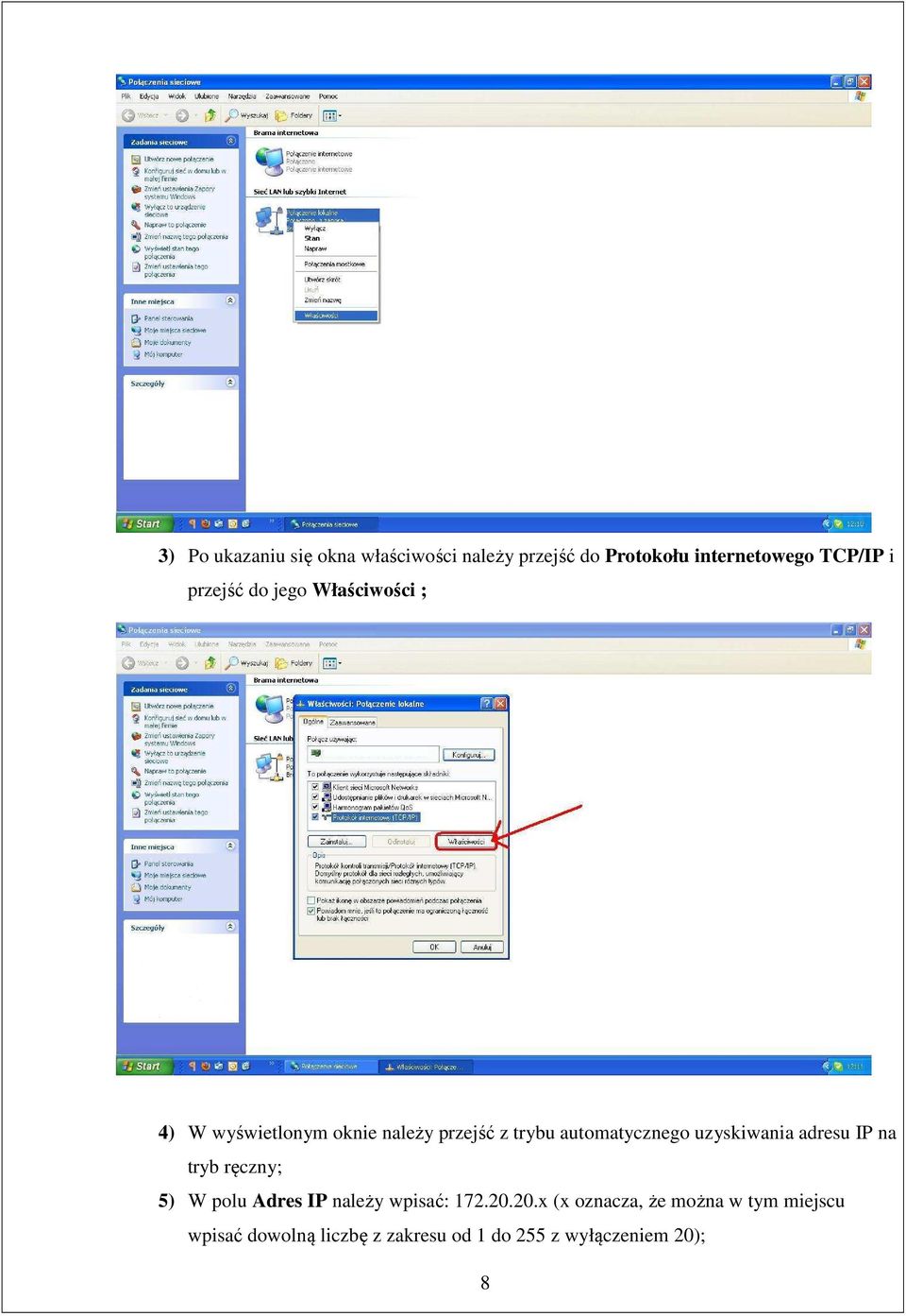 automatycznego uzyskiwania adresu IP na tryb ręczny; 5) W polu Adres IP należy wpisać: 172.