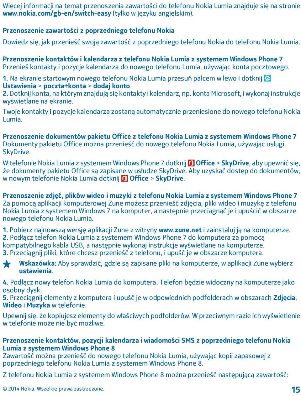 Przenoszenie kontaktów i kalendarza z telefonu Nokia Lumia z systemem Windows Phone 7 Przenieś kontakty i pozycje kalendarza do nowego telefonu Lumia, używając konta pocztowego. 1.