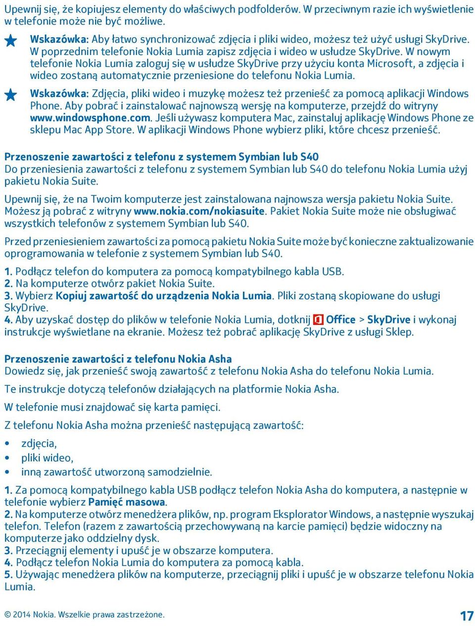 W nowym telefonie Nokia Lumia zaloguj się w usłudze SkyDrive przy użyciu konta Microsoft, a zdjęcia i wideo zostaną automatycznie przeniesione do telefonu Nokia Lumia.