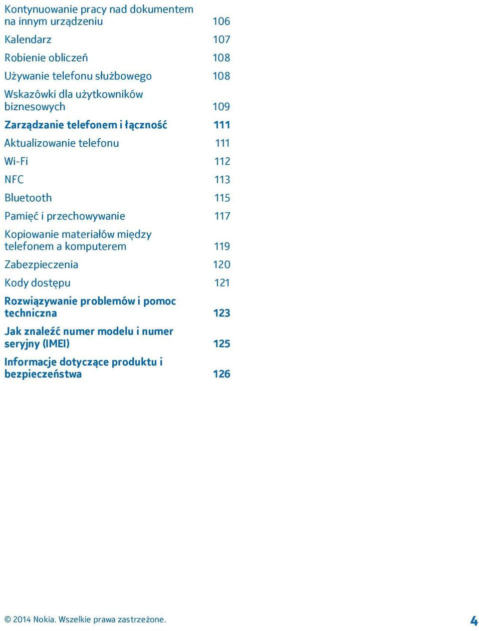 Bluetooth 115 Pamięć i przechowywanie 117 Kopiowanie materiałów między telefonem a komputerem 119 Zabezpieczenia 120 Kody dostępu 121