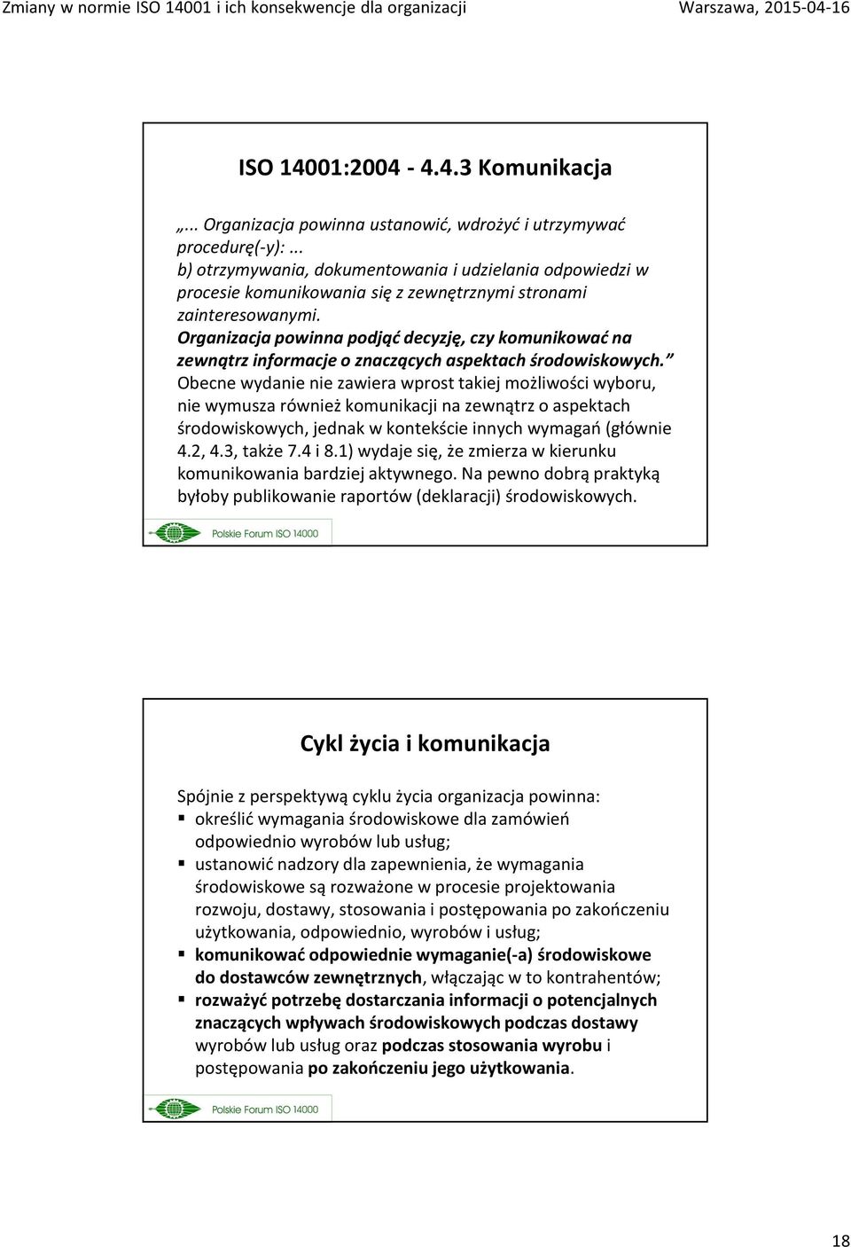 Organizacja powinna podjąć decyzję, czy komunikować na zewnątrz informacje o znaczących aspektach środowiskowych.