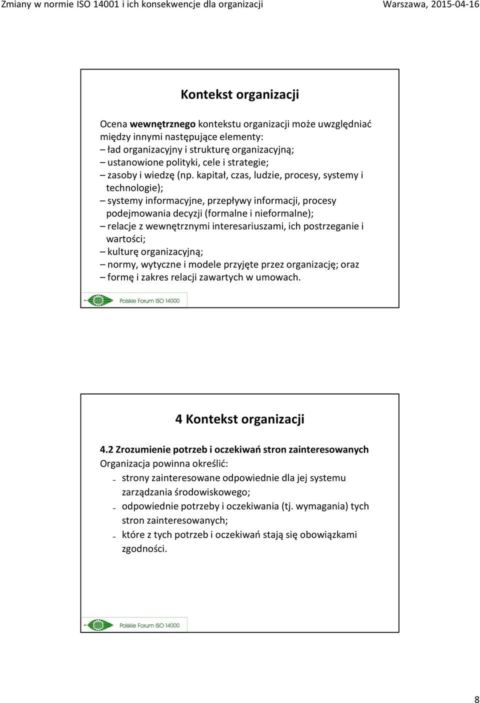 kapitał, czas, ludzie, procesy, systemy i technologie); systemy informacyjne, przepływy informacji, procesy podejmowania decyzji (formalne i nieformalne); relacje z wewnętrznymi interesariuszami, ich