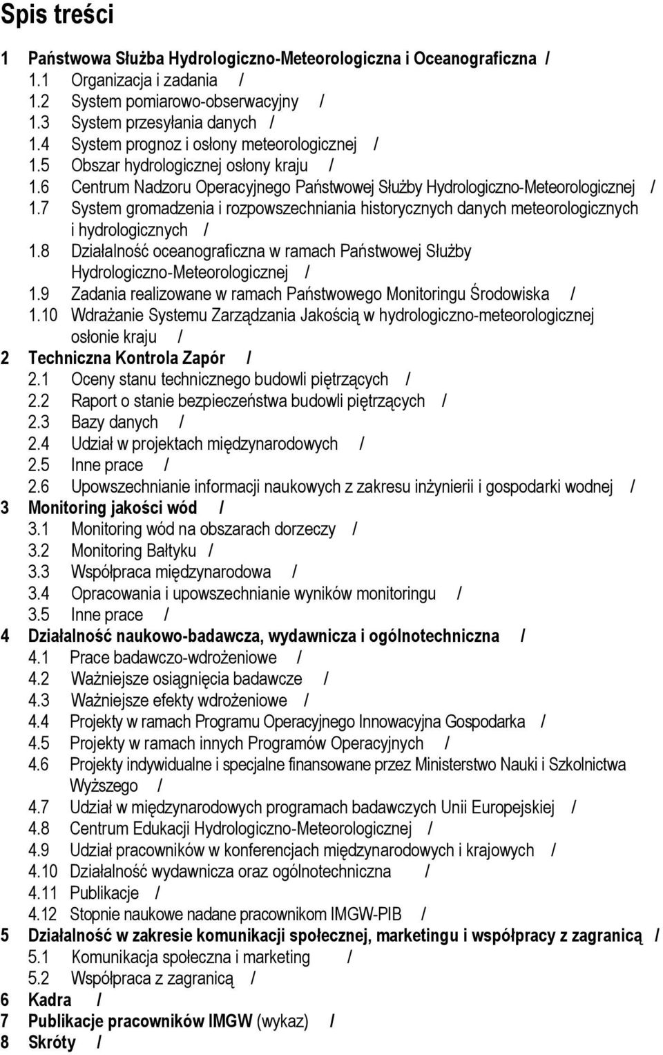 7 System gromadzenia i rozpowszechniania historycznych danych meteorologicznych i hydrologicznych / 1.8 Działalność oceanograficzna w ramach Państwowej Służby Hydrologiczno-Meteorologicznej / 1.