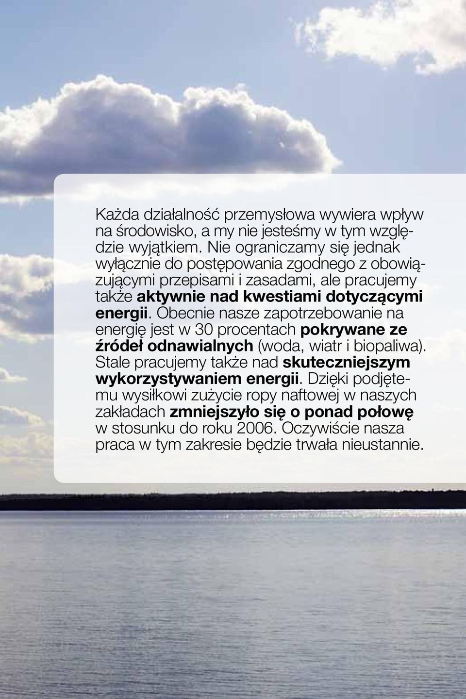 energii. Obecnie nasze zapotrzebowanie na energię jest w 30 procentach pokrywane ze źródeł odnawialnych (woda, wiatr i biopaliwa).