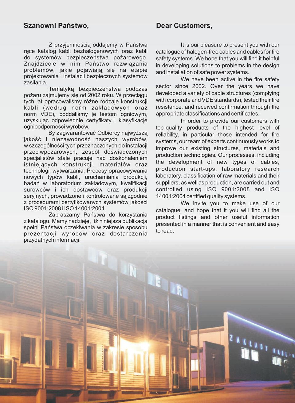 Tematyką bezpieczeństwa podczas pożaru zajmujemy się od 00 roku.