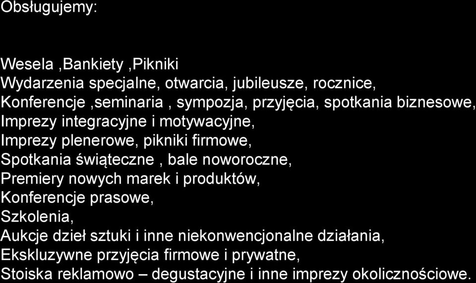 świąteczne, bale noworoczne, Premiery nowych marek i produktów, Konferencje prasowe, Szkolenia, Aukcje dzieł sztuki i inne