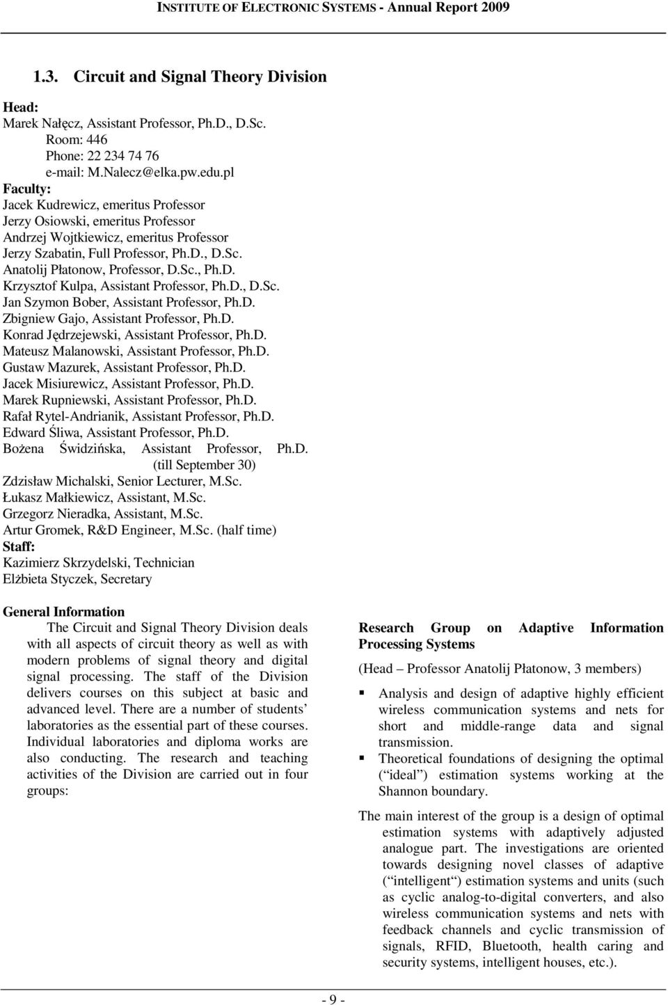 Sc., Ph.D. Krzysztof Kulpa, Assistant Professor, Ph.D., D.Sc. Jan Szymon Bober, Assistant Professor, Ph.D. Zbigniew Gajo, Assistant Professor, Ph.D. Konrad Jędrzejewski, Assistant Professor, Ph.D. Mateusz Malanowski, Assistant Professor, Ph.