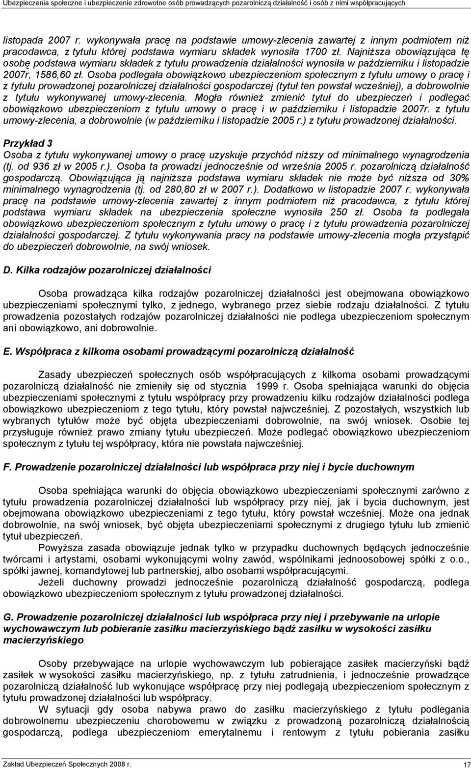 Osoba podlegała obowiązkowo ubezpieczeniom społecznym z tytułu umowy o pracę i z tytułu prowadzonej pozarolniczej działalności gospodarczej (tytuł ten powstał wcześniej), a dobrowolnie z tytułu