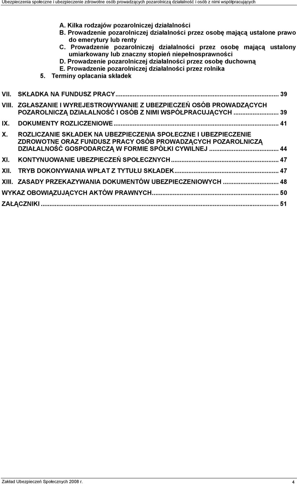 Prowadzenie pozarolniczej działalności przez rolnika 5. Terminy opłacania składek VII. SKŁADKA NA FUNDUSZ PRACY... 39 VIII.