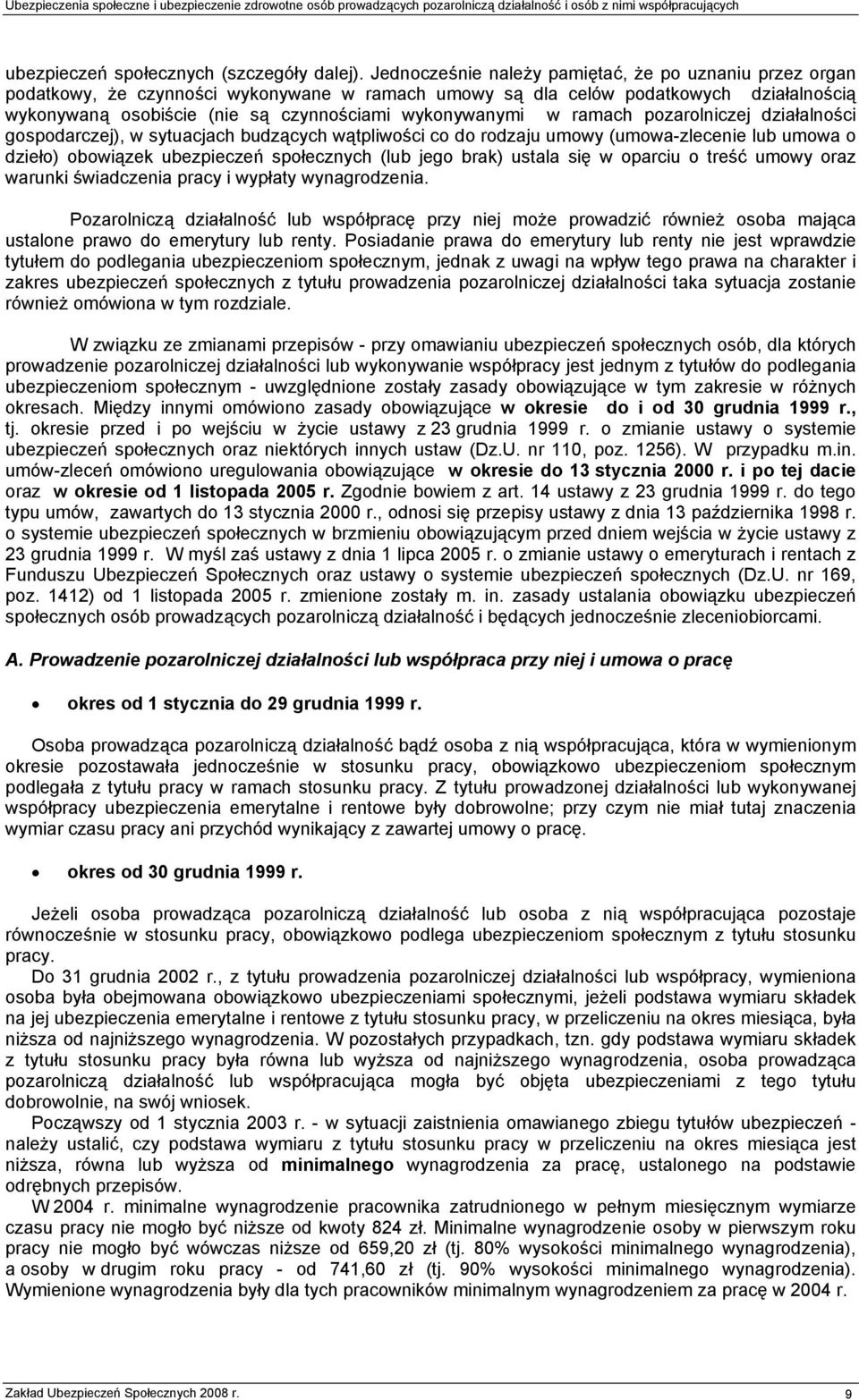 w ramach pozarolniczej działalności gospodarczej), w sytuacjach budzących wątpliwości co do rodzaju umowy (umowa-zlecenie lub umowa o dzieło) obowiązek ubezpieczeń społecznych (lub jego brak) ustala