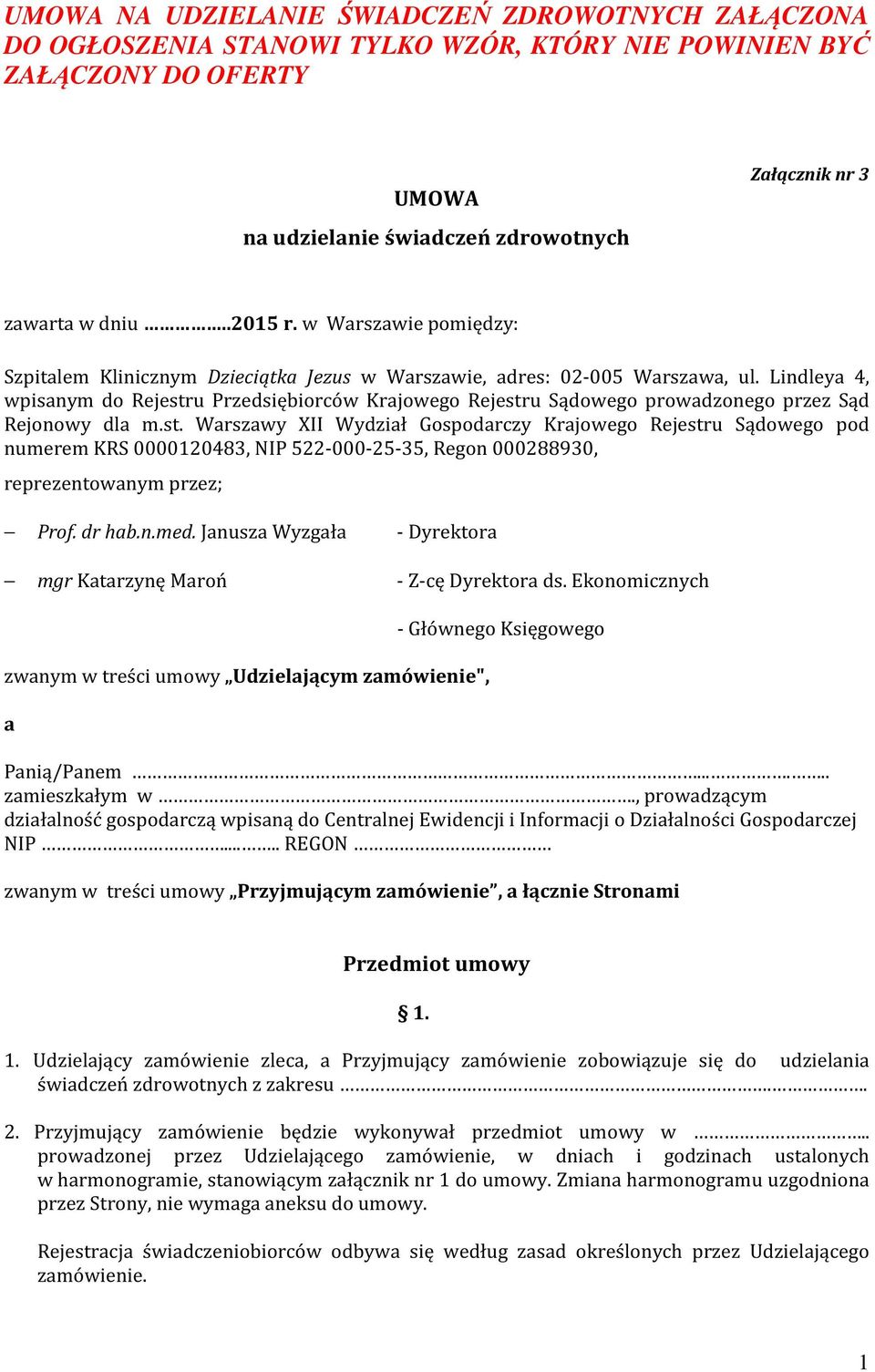 Lindleya 4, wpisanym do Rejestru Przedsiębiorców Krajowego Rejestru Sądowego prowadzonego przez Sąd Rejonowy dla m.st. Warszawy XII Wydział Gospodarczy Krajowego Rejestru Sądowego pod numerem KRS 0000120483, NIP 522-000-25-35, Regon 000288930, reprezentowanym przez; Prof.